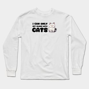 I Can Only Get Along With Cats / Funny Cat Shirt / Funny Cute Anime Cat Shirt / Meowy Shirt / Funny Manga Shirt / Cat Lover T-Shirt Long Sleeve T-Shirt